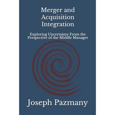 Merger and Acquisition Integration: Exploring Uncertainty From the Perspective of the Middle Manager