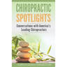 Chiropractic Spotlights: Conversations with America's Leading Chiropractors