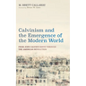 Calvinism and the Emergence of the Modern World