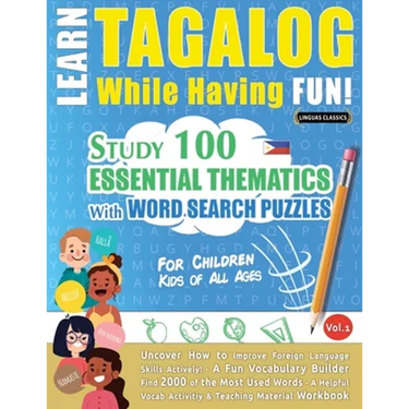 Learn Tagalog While Having Fun! - For Children: KIDS OF ALL AGES - STUDY 100 ESSENTIAL THEMATICS WITH WORD SEARCH PUZZLES - VOL.1 - Uncover How to Imp