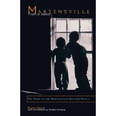 Martensville: Truth or Justice?: The Story of the Martensville Daycare Trials