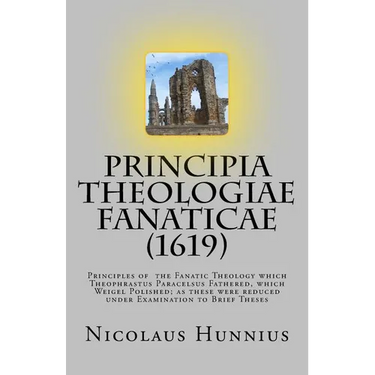 Principia Theologiae Fanaticae (1619): The Principles of the Fanatic Theology