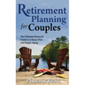Retirement Planning for Couples: The Ultimate Financial Guide to a Stress-Free and Happy Aging