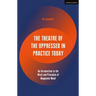 The Theatre of the Oppressed in Practice Today: An Introduction to the Work and Principles of Augusto Boal