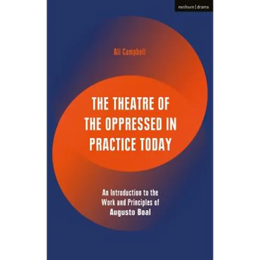 The Theatre of the Oppressed in Practice Today: An Introduction to the Work and Principles of Augusto Boal
