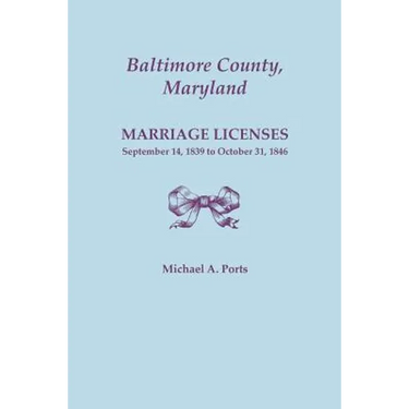 Baltimore County, Maryland, Marriage Licenses: September 14, 1839 to October 31, 1846