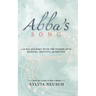 Abba's Song: A 49 Day Journey with the Father into Healing, Identity, and Destiny