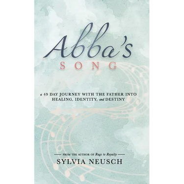 Abba's Song: A 49 Day Journey with the Father into Healing, Identity, and Destiny