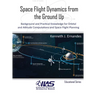 Space Flight Dynamics from the Ground Up: Background and Practical Knowledge for Orbital and Attitude Computations and Space Flight Planning