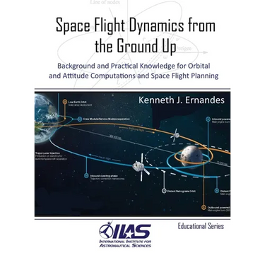 Space Flight Dynamics from the Ground Up: Background and Practical Knowledge for Orbital and Attitude Computations and Space Flight Planning
