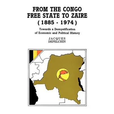 From the Congo Free State to Zaire (1885-1974). Towards a Demystification of Economic and Political History