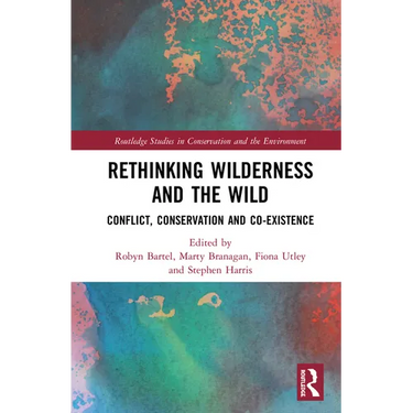 Rethinking Wilderness and the Wild: Conflict, Conservation and Co-existence