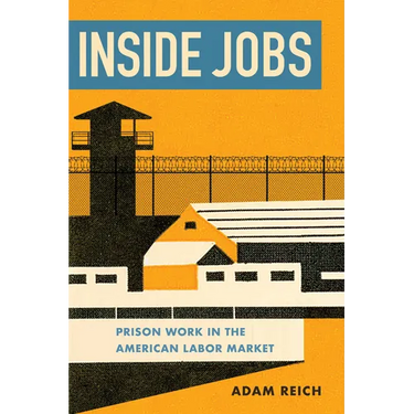 Inside Jobs: Prison Work in the Making of the American Labor Market