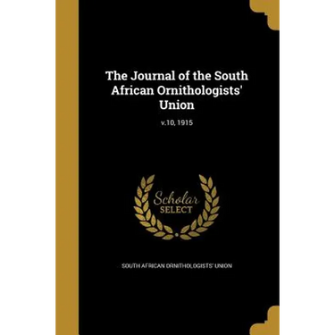 The Journal of the South African Ornithologists' Union; v.10, 1915