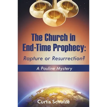 The Church in End-Time Prophecy: Rapture or Resurrection?