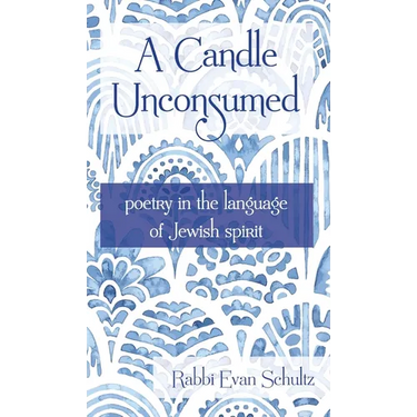 A Candle Unconsumed: Poetry in the Language of the Jewish Spirit