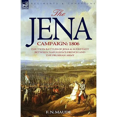 The Jena Campaign: 1806-The Twin Battles of Jena & Auerstadt Between Napoleon's French and the Prussian Army