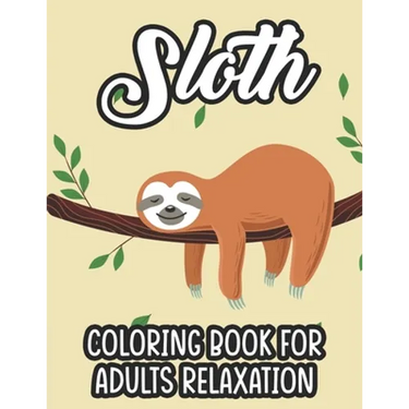 Sloth Coloring Book For Adults Relaxation: Stress Relieving Coloring Activity Sheets, Sloths In Intricate Designs And Patterns To Color