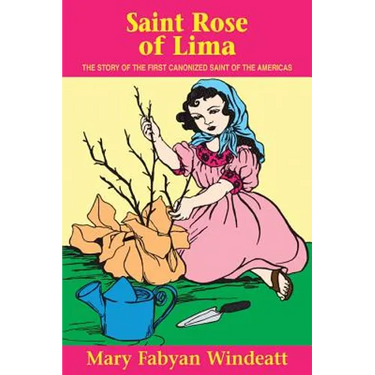 St. Rose of Lima: The Story of the First Canonized Saint of the Americas