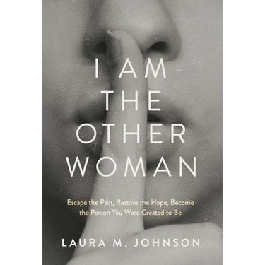 I Am the Other Woman: Escape the Pain, Restore the Hope, Become the Person You Were Created to Be