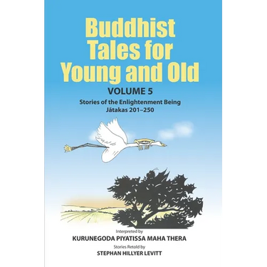 Buddhist Tales for Young and Old - Volume Five: Stories of the Enlightenment Being (Jātakas 201 - 250)