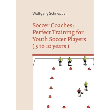 Soccer Coaches: Perfect Training for Youth Soccer Players ( 5 to 10 years )