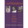 Laud Humphreys: Prophet of Homosexuality and Sociology