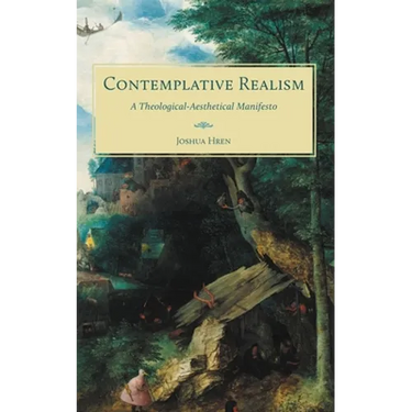 Contemplative Realism: A Theological-Aesthetical Manifesto