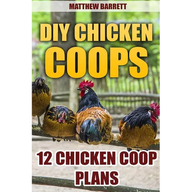 DIY Chicken Coops: 12 Chicken Coop Plans