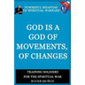 God is a God of Movements, of Change.: Powerful Weapons of Spiritual Warfare