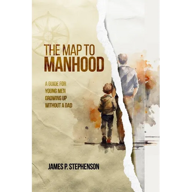 The Map to Manhood: A Guide for Young Men Growing Up Without a Dad