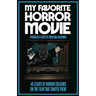 My Favorite Horror Movie: 48 Essays By Horror Creators on the Film That Shaped Them