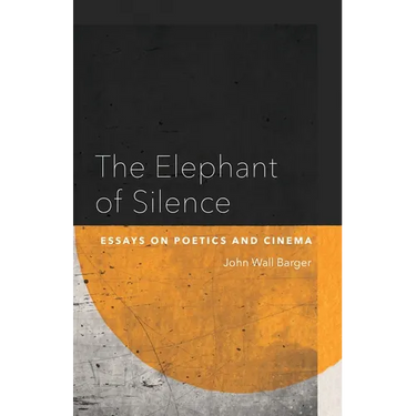 The Elephant of Silence: Essays on Poetics and Cinema