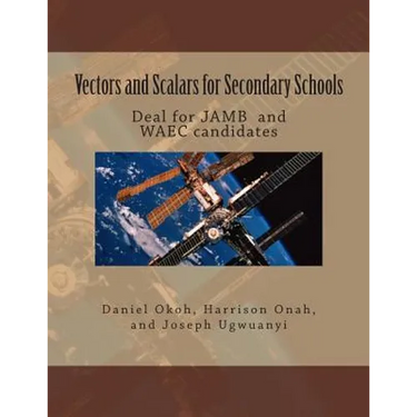 Vectors and Scalars for Secondary School Students: Deal for JAMB and WAEC candidates