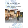 Of Moose and Me: Animal Tales from an Alaskan Childhood