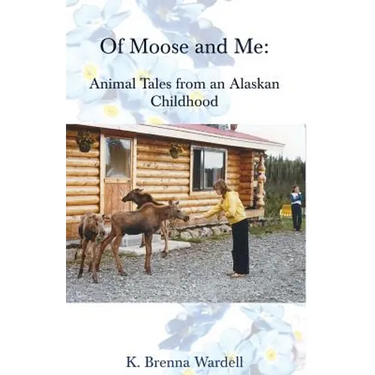 Of Moose and Me: Animal Tales from an Alaskan Childhood