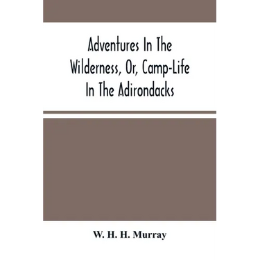 Adventures In The Wilderness, Or, Camp-Life In The Adirondacks