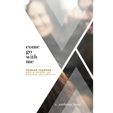Come Go With Me: Howard Thurman and a Gospel of Radical Inclusivity