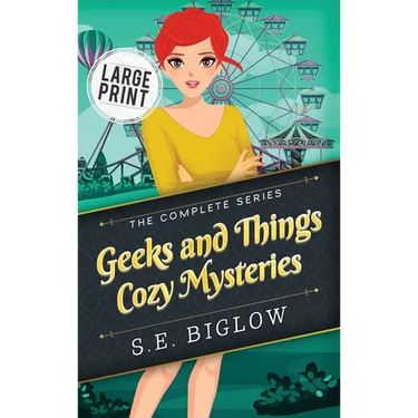 Geeks and Things Cozy Mysteries: The Complete Series Large Print