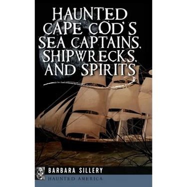 Haunted Cape Cod's Sea Captains, Shipwrecks, and Spirits