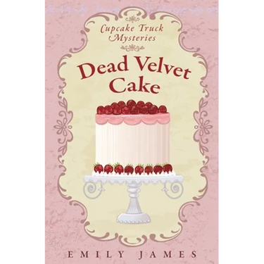 Dead Velvet Cake: Cupcake Truck Mysteries