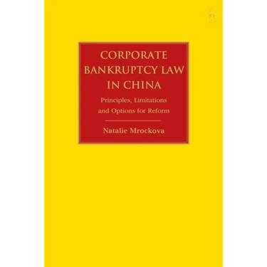 Corporate Bankruptcy Law in China: Principles, Limitations and Options for Reform