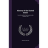 History of the United States: From the Earliest Discoveries to the Present Time
