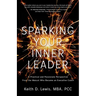 Sparking Your Inner Leader: A Practical and Passionate Perspective from the Mascot Who Became an Executive Coach