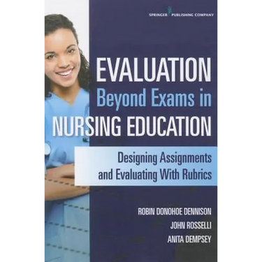 Evaluation Beyond Exams in Nursing Education: Designing Assignments and Evaluating With Rubrics