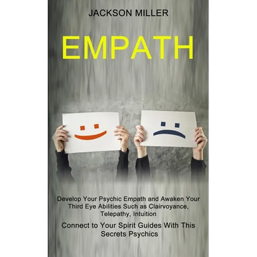 Empath: Develop Your Psychic Empath and Awaken Your Third Eye Abilities Such as Clairvoyance, Telepathy, Intuition (Connect to Your Spirit Guides With