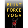 Blunt Force Yoga: True Crime Memoir