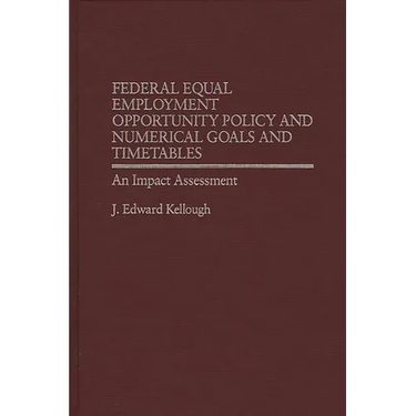 Federal Equal Employment Opportunity Policy and Numerical Goals and Timetables: An Impact Assessment