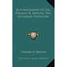 Autobiography Of Dr. Thomas H. Barton, The Self-Made Physician