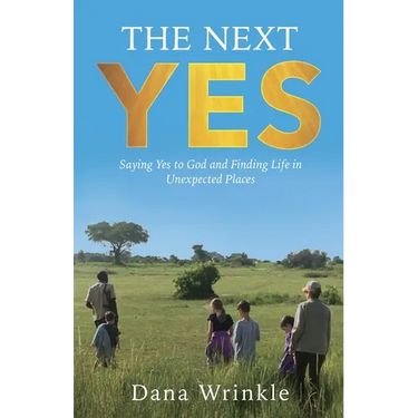 The Next Yes: Saying Yes to God and Finding Life in Unexpected Places